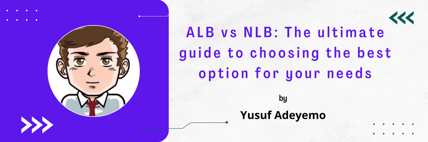 ALB vs NLB: The ultimate guide to choosing the best option for your needs
